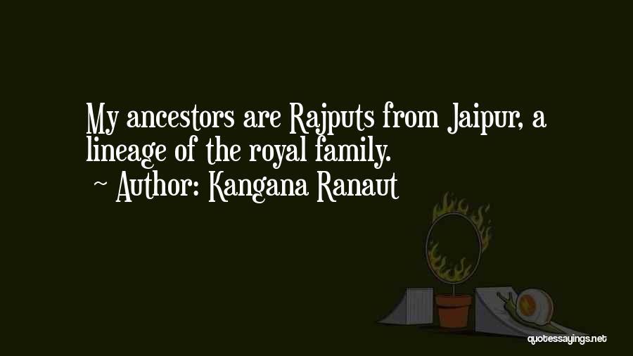 Kangana Ranaut Quotes: My Ancestors Are Rajputs From Jaipur, A Lineage Of The Royal Family.