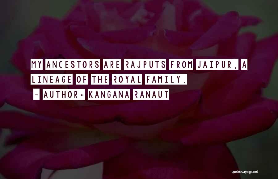 Kangana Ranaut Quotes: My Ancestors Are Rajputs From Jaipur, A Lineage Of The Royal Family.