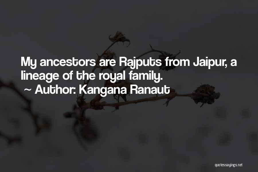 Kangana Ranaut Quotes: My Ancestors Are Rajputs From Jaipur, A Lineage Of The Royal Family.