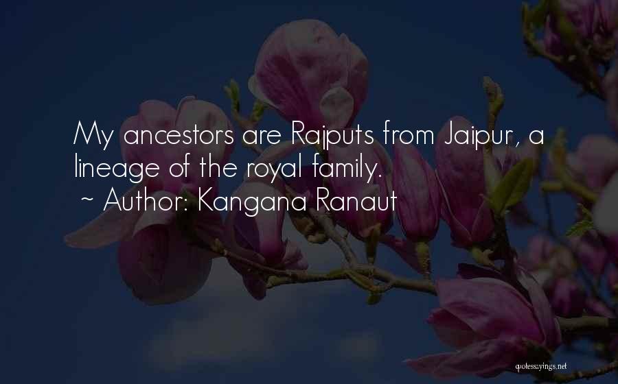 Kangana Ranaut Quotes: My Ancestors Are Rajputs From Jaipur, A Lineage Of The Royal Family.