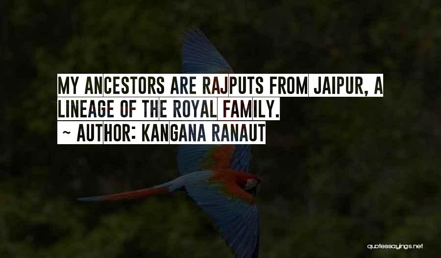 Kangana Ranaut Quotes: My Ancestors Are Rajputs From Jaipur, A Lineage Of The Royal Family.