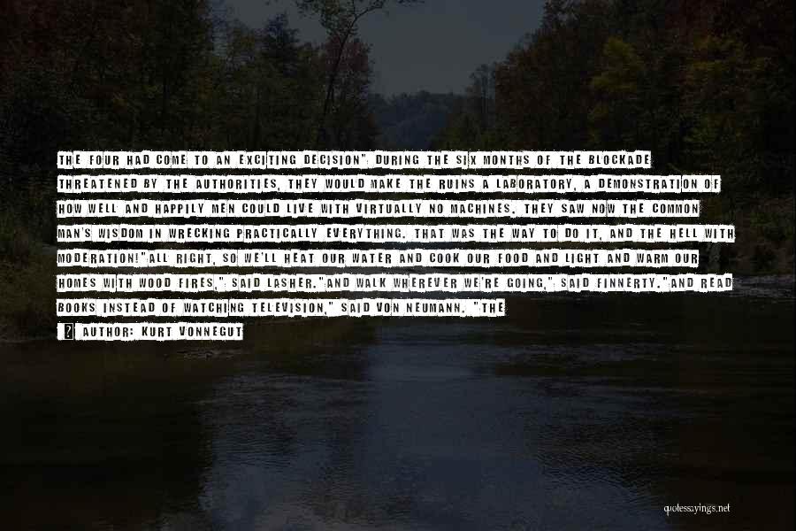 Kurt Vonnegut Quotes: The Four Had Come To An Exciting Decision During The Six Months Of The Blockade Threatened By The Authorities, They