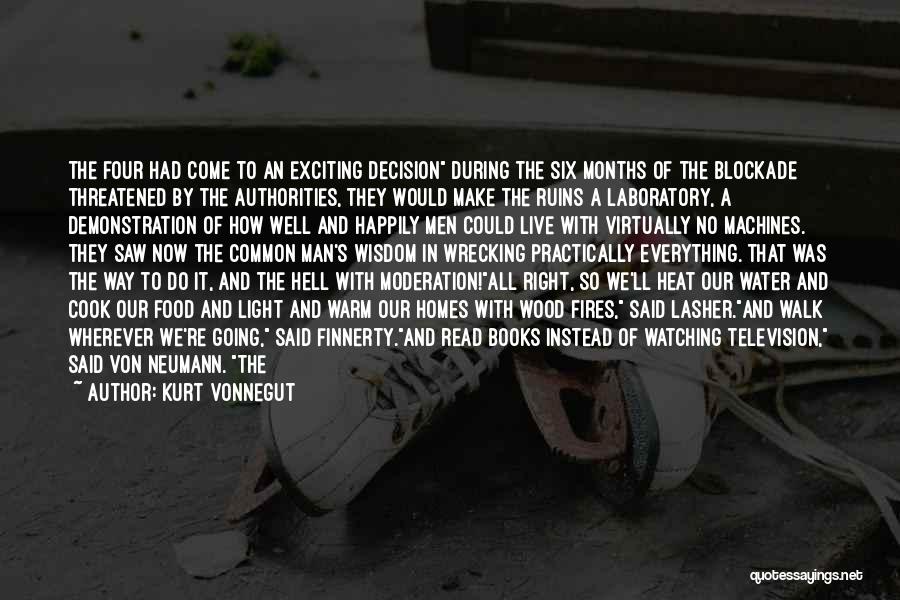 Kurt Vonnegut Quotes: The Four Had Come To An Exciting Decision During The Six Months Of The Blockade Threatened By The Authorities, They