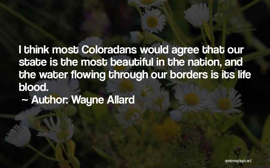 Wayne Allard Quotes: I Think Most Coloradans Would Agree That Our State Is The Most Beautiful In The Nation, And The Water Flowing