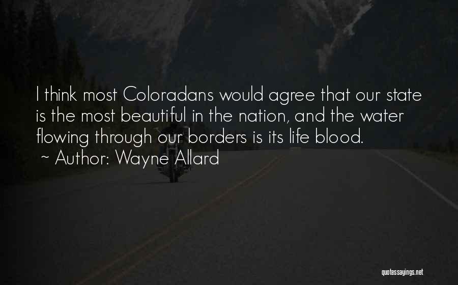 Wayne Allard Quotes: I Think Most Coloradans Would Agree That Our State Is The Most Beautiful In The Nation, And The Water Flowing