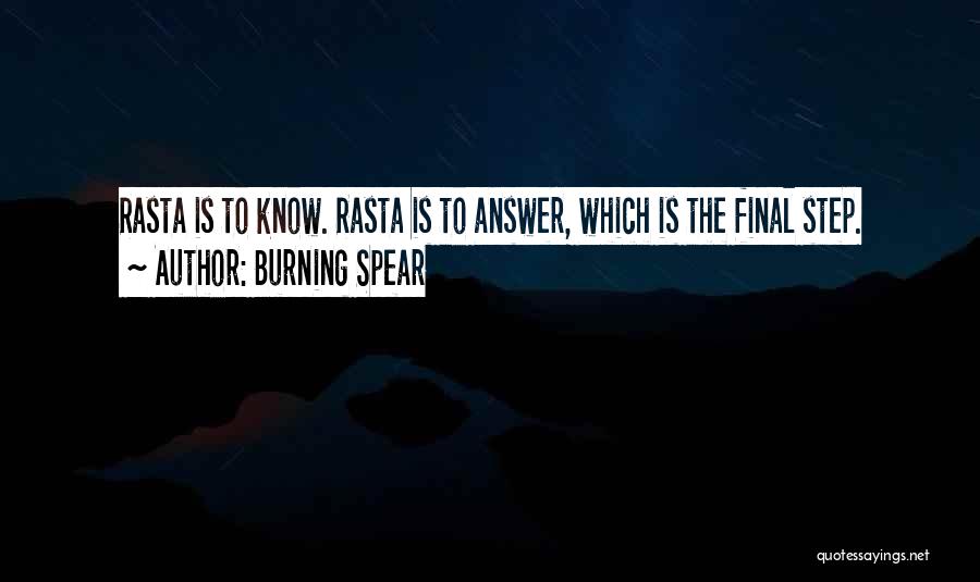 Burning Spear Quotes: Rasta Is To Know. Rasta Is To Answer, Which Is The Final Step.