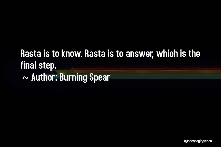 Burning Spear Quotes: Rasta Is To Know. Rasta Is To Answer, Which Is The Final Step.