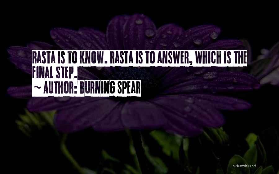 Burning Spear Quotes: Rasta Is To Know. Rasta Is To Answer, Which Is The Final Step.