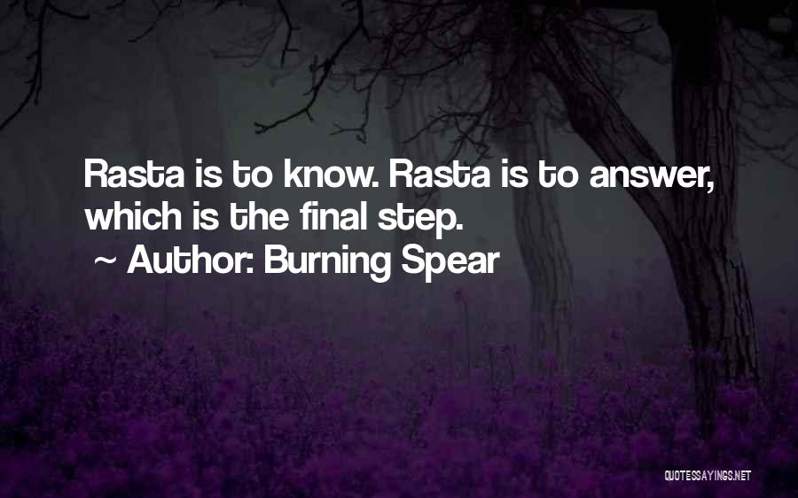 Burning Spear Quotes: Rasta Is To Know. Rasta Is To Answer, Which Is The Final Step.