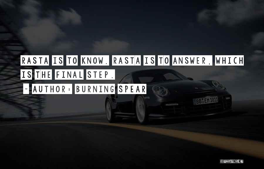 Burning Spear Quotes: Rasta Is To Know. Rasta Is To Answer, Which Is The Final Step.