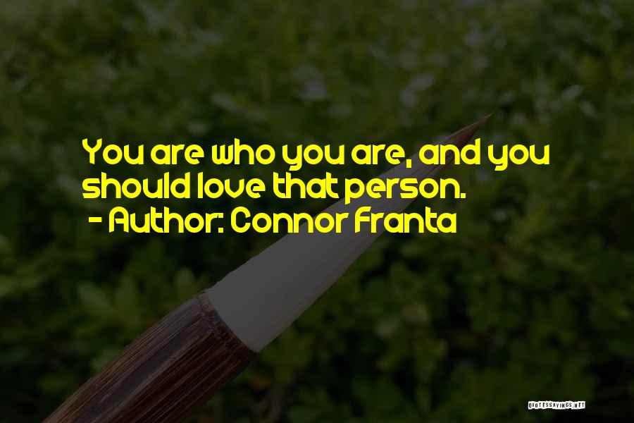 Connor Franta Quotes: You Are Who You Are, And You Should Love That Person.