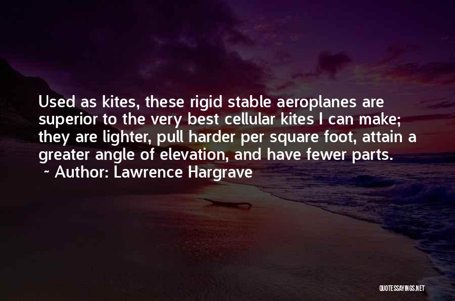 Lawrence Hargrave Quotes: Used As Kites, These Rigid Stable Aeroplanes Are Superior To The Very Best Cellular Kites I Can Make; They Are