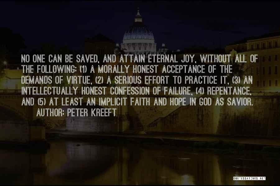 Peter Kreeft Quotes: No One Can Be Saved, And Attain Eternal Joy, Without All Of The Following: (1) A Morally Honest Acceptance Of