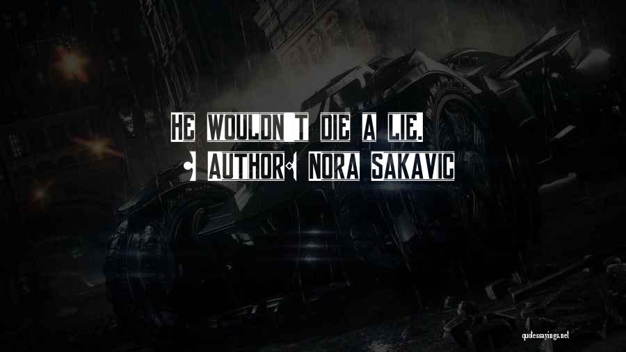 Nora Sakavic Quotes: He Wouldn't Die A Lie.