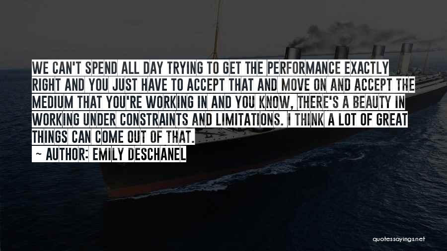 Emily Deschanel Quotes: We Can't Spend All Day Trying To Get The Performance Exactly Right And You Just Have To Accept That And