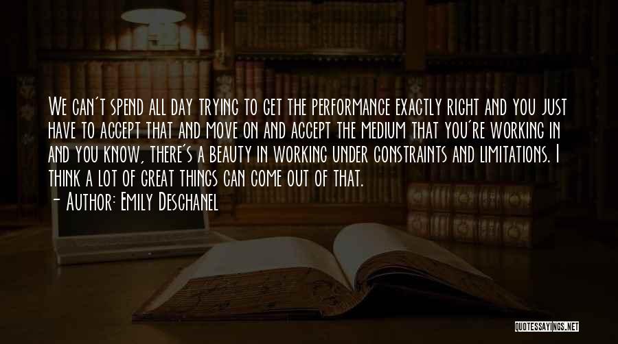 Emily Deschanel Quotes: We Can't Spend All Day Trying To Get The Performance Exactly Right And You Just Have To Accept That And