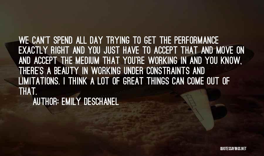 Emily Deschanel Quotes: We Can't Spend All Day Trying To Get The Performance Exactly Right And You Just Have To Accept That And