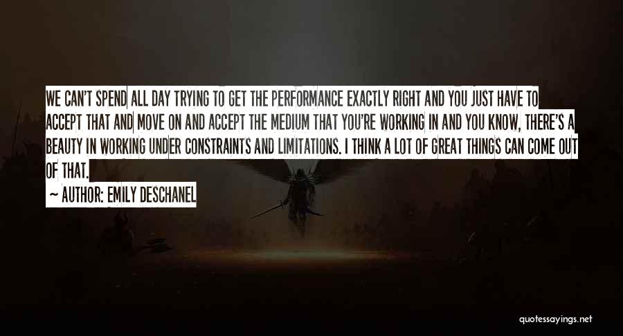 Emily Deschanel Quotes: We Can't Spend All Day Trying To Get The Performance Exactly Right And You Just Have To Accept That And