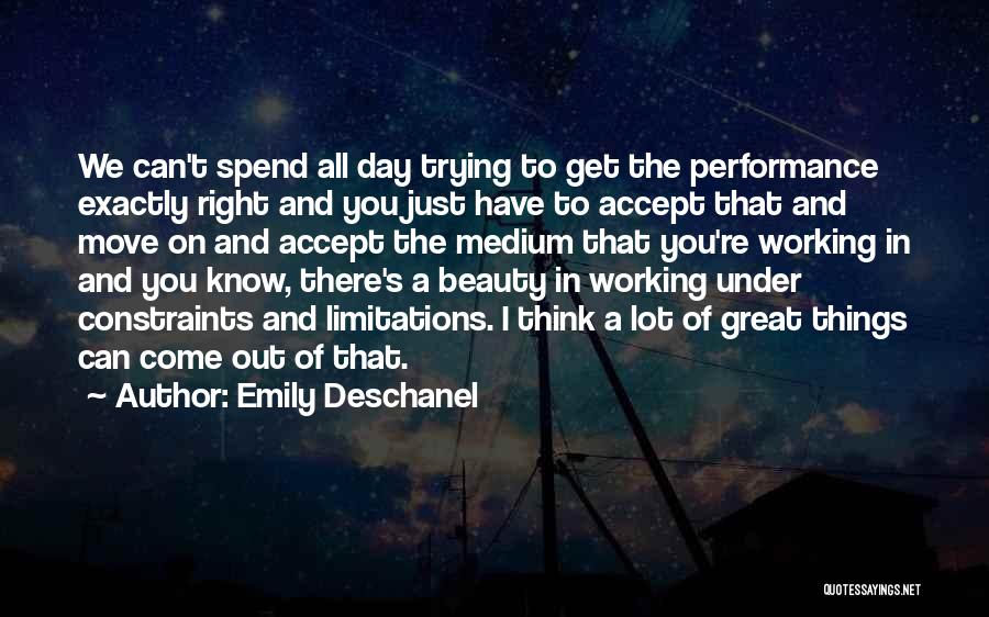 Emily Deschanel Quotes: We Can't Spend All Day Trying To Get The Performance Exactly Right And You Just Have To Accept That And