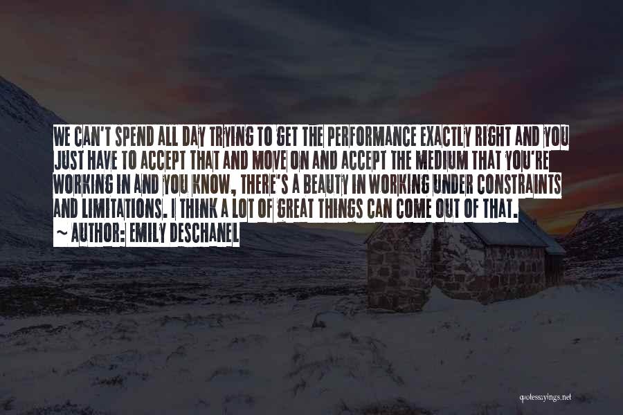 Emily Deschanel Quotes: We Can't Spend All Day Trying To Get The Performance Exactly Right And You Just Have To Accept That And