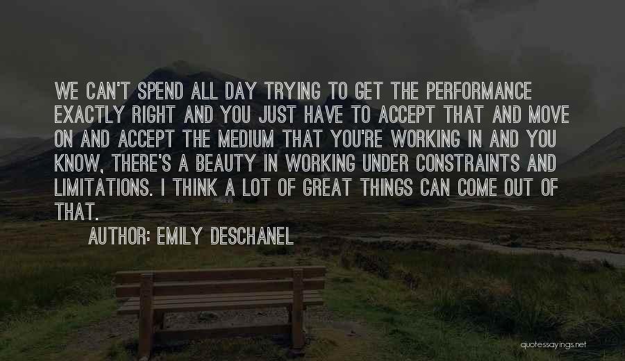 Emily Deschanel Quotes: We Can't Spend All Day Trying To Get The Performance Exactly Right And You Just Have To Accept That And