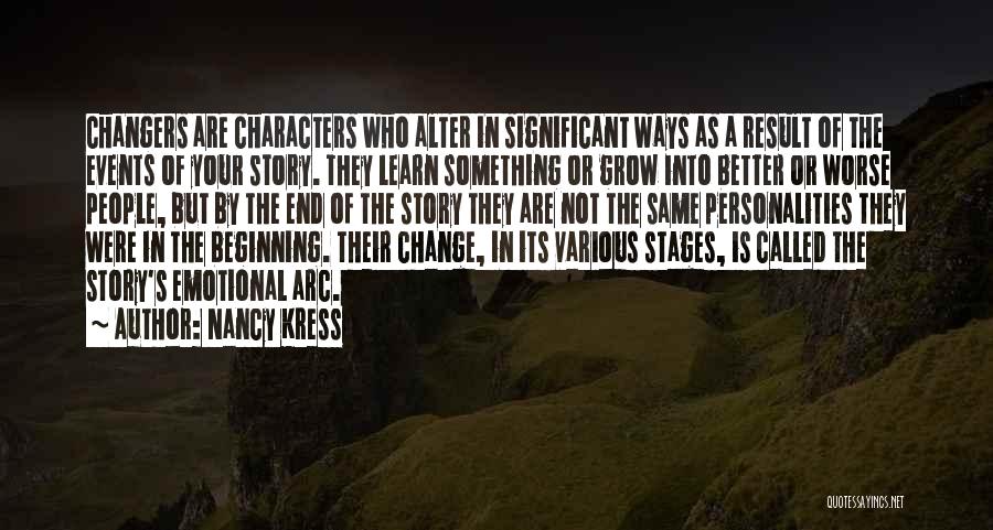 Nancy Kress Quotes: Changers Are Characters Who Alter In Significant Ways As A Result Of The Events Of Your Story. They Learn Something