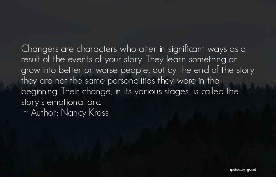 Nancy Kress Quotes: Changers Are Characters Who Alter In Significant Ways As A Result Of The Events Of Your Story. They Learn Something