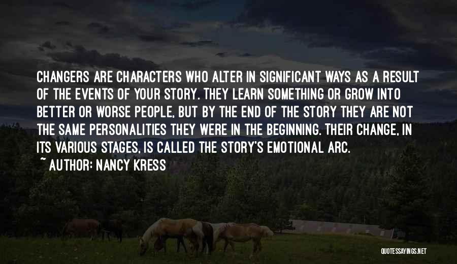 Nancy Kress Quotes: Changers Are Characters Who Alter In Significant Ways As A Result Of The Events Of Your Story. They Learn Something