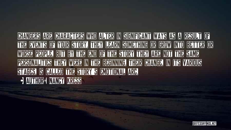 Nancy Kress Quotes: Changers Are Characters Who Alter In Significant Ways As A Result Of The Events Of Your Story. They Learn Something