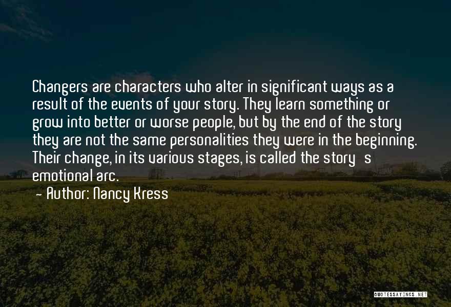 Nancy Kress Quotes: Changers Are Characters Who Alter In Significant Ways As A Result Of The Events Of Your Story. They Learn Something