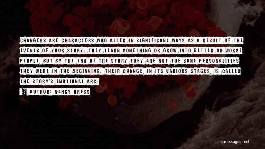 Nancy Kress Quotes: Changers Are Characters Who Alter In Significant Ways As A Result Of The Events Of Your Story. They Learn Something