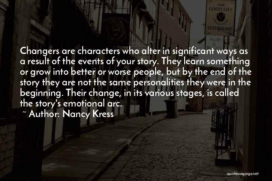 Nancy Kress Quotes: Changers Are Characters Who Alter In Significant Ways As A Result Of The Events Of Your Story. They Learn Something