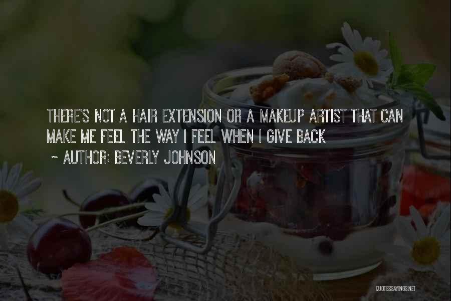 Beverly Johnson Quotes: There's Not A Hair Extension Or A Makeup Artist That Can Make Me Feel The Way I Feel When I
