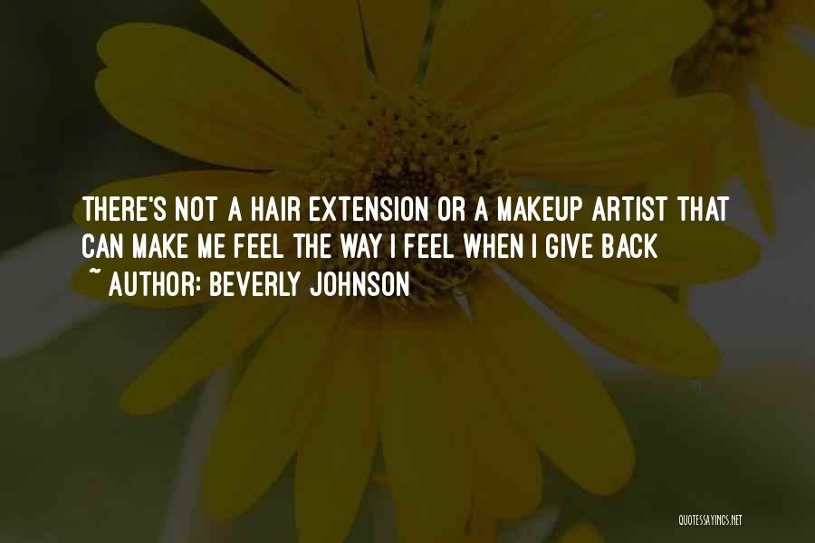 Beverly Johnson Quotes: There's Not A Hair Extension Or A Makeup Artist That Can Make Me Feel The Way I Feel When I