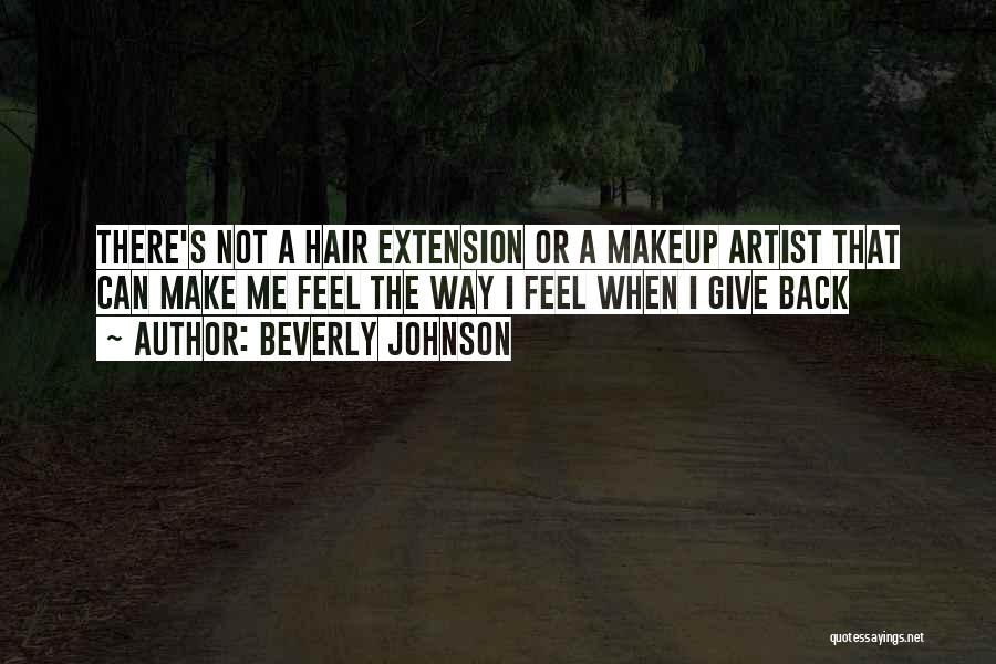 Beverly Johnson Quotes: There's Not A Hair Extension Or A Makeup Artist That Can Make Me Feel The Way I Feel When I