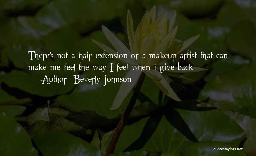 Beverly Johnson Quotes: There's Not A Hair Extension Or A Makeup Artist That Can Make Me Feel The Way I Feel When I