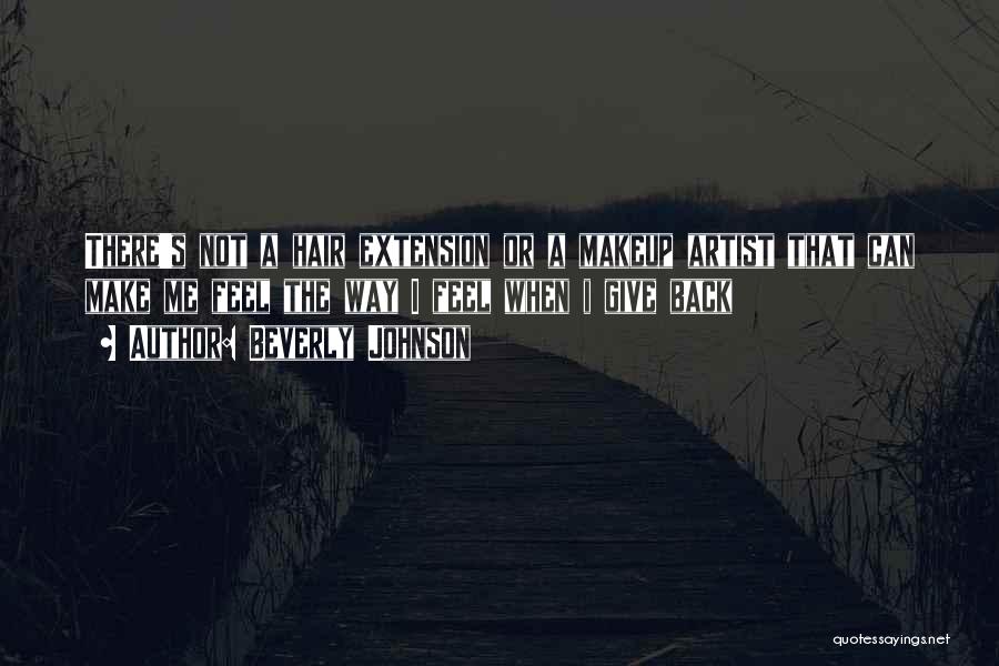 Beverly Johnson Quotes: There's Not A Hair Extension Or A Makeup Artist That Can Make Me Feel The Way I Feel When I