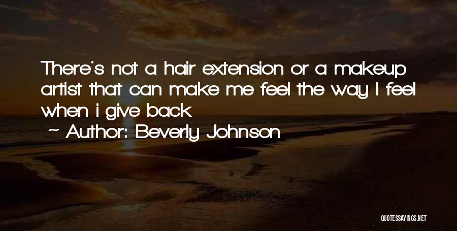 Beverly Johnson Quotes: There's Not A Hair Extension Or A Makeup Artist That Can Make Me Feel The Way I Feel When I