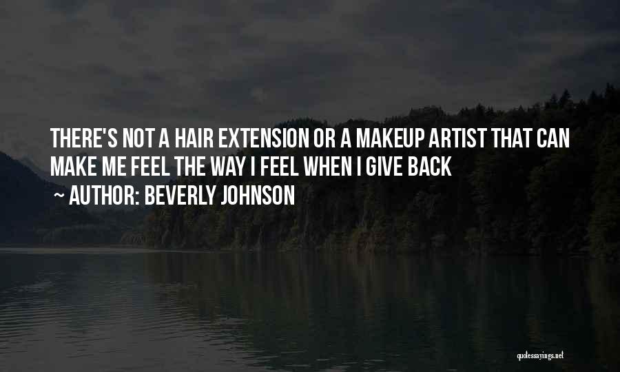 Beverly Johnson Quotes: There's Not A Hair Extension Or A Makeup Artist That Can Make Me Feel The Way I Feel When I