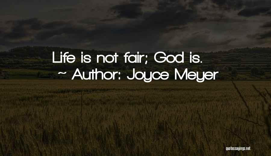 Joyce Meyer Quotes: Life Is Not Fair; God Is.