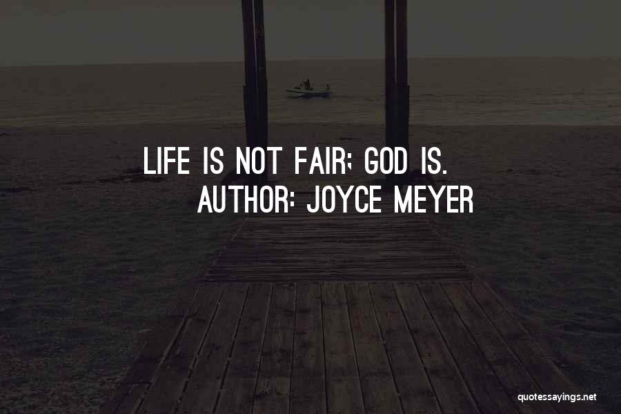 Joyce Meyer Quotes: Life Is Not Fair; God Is.