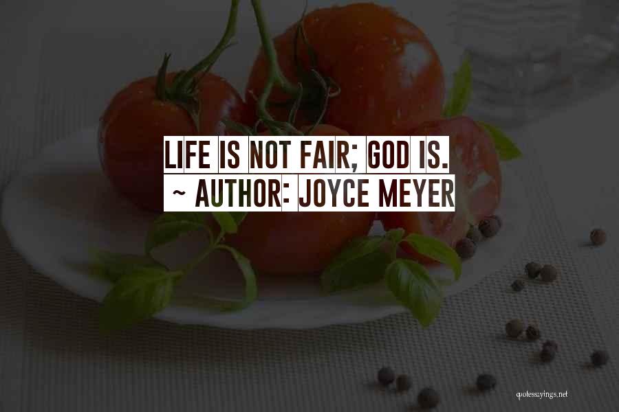 Joyce Meyer Quotes: Life Is Not Fair; God Is.
