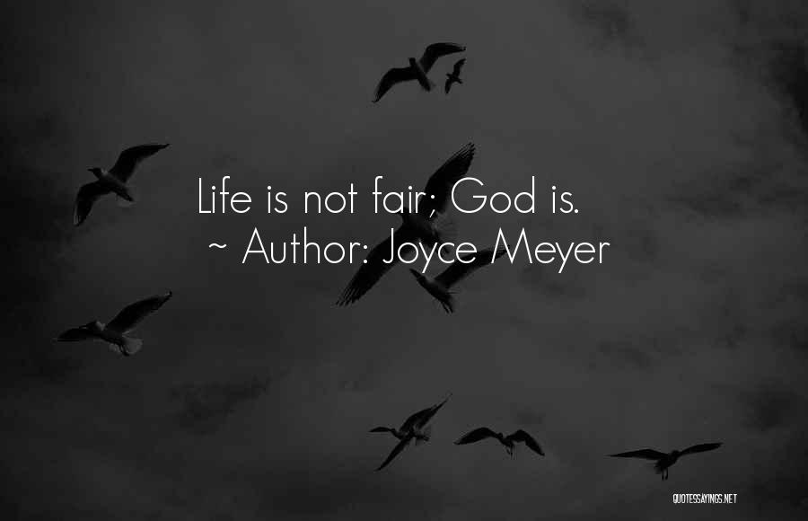 Joyce Meyer Quotes: Life Is Not Fair; God Is.