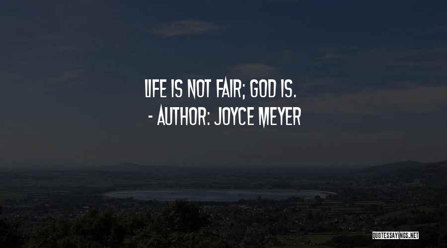Joyce Meyer Quotes: Life Is Not Fair; God Is.