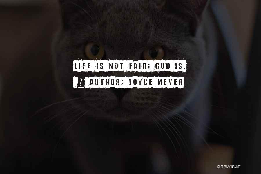 Joyce Meyer Quotes: Life Is Not Fair; God Is.