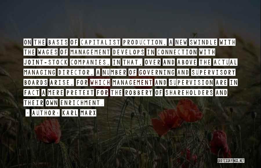 Karl Marx Quotes: On The Basis Of Capitalist Production, A New Swindle With The Wages Of Management Develops In Connection With Joint-stock Companies,