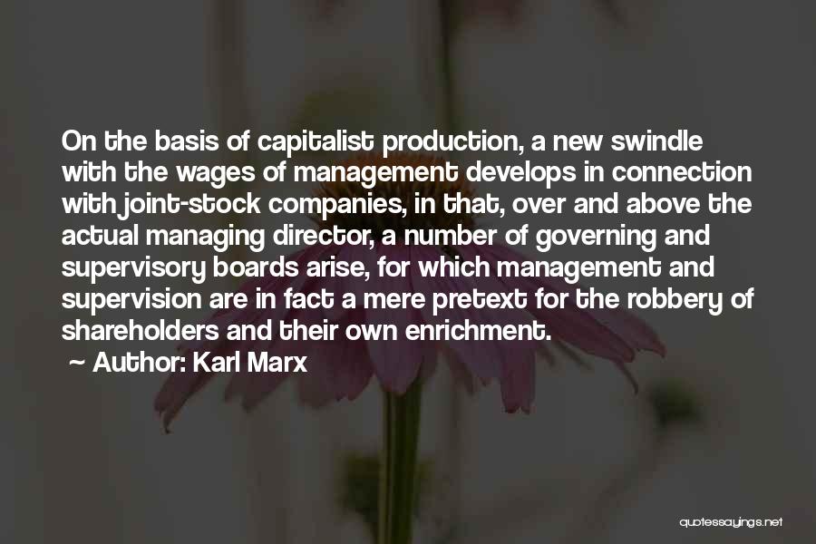 Karl Marx Quotes: On The Basis Of Capitalist Production, A New Swindle With The Wages Of Management Develops In Connection With Joint-stock Companies,