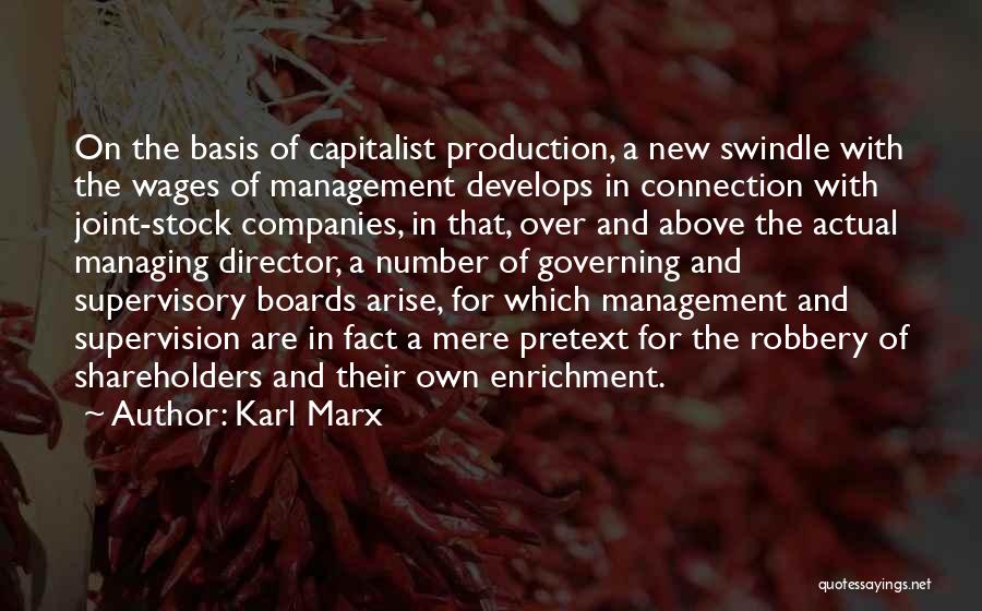 Karl Marx Quotes: On The Basis Of Capitalist Production, A New Swindle With The Wages Of Management Develops In Connection With Joint-stock Companies,