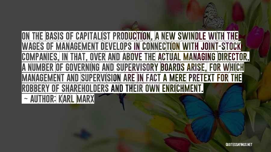 Karl Marx Quotes: On The Basis Of Capitalist Production, A New Swindle With The Wages Of Management Develops In Connection With Joint-stock Companies,