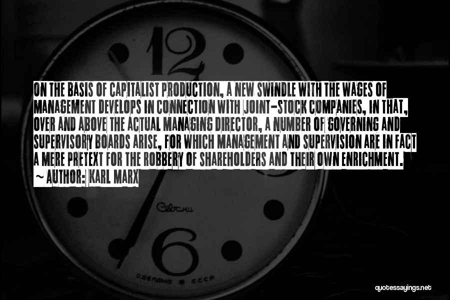 Karl Marx Quotes: On The Basis Of Capitalist Production, A New Swindle With The Wages Of Management Develops In Connection With Joint-stock Companies,